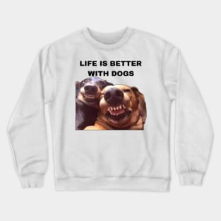 Life is Better with Dogs - Dogs Pets Funny #5 Crewneck Sweatshirt